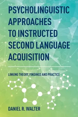 Psycholingwistyczne podejście do przyswajania języka obcego z instruktażem: Łączenie teorii, wyników badań i praktyki - Psycholinguistic Approaches to Instructed Second Language Acquisition: Linking Theory, Findings and Practice