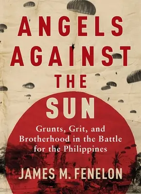 Angels Against the Sun: Saga o żołnierzach, odwadze i braterstwie z czasów II wojny światowej - Angels Against the Sun: A WWII Saga of Grunts, Grit, and Brotherhood