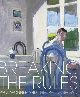 Łamanie zasad: Paul Wonner i Theophilus Brown - Breaking the Rules: Paul Wonner and Theophilus Brown