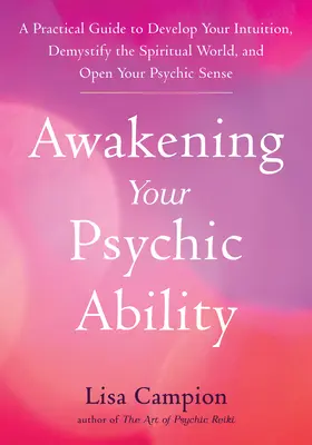 Przebudzenie zdolności parapsychicznych: Praktyczny przewodnik po rozwijaniu intuicji, demistyfikacji świata duchowego i otwieraniu zmysłów psychicznych - Awakening Your Psychic Ability: A Practical Guide to Develop Your Intuition, Demystify the Spiritual World, and Open Your Psychic Senses