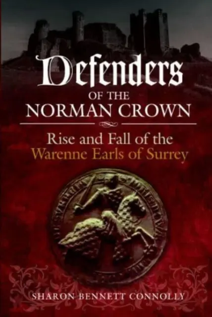 Obrońcy normańskiej korony: Powstanie i upadek hrabiów Warenne z Surrey - Defenders of the Norman Crown: Rise and Fall of the Warenne Earls of Surrey