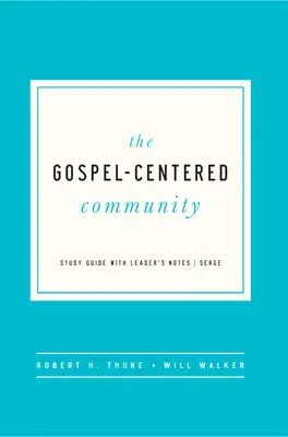 Wspólnota skoncentrowana na Ewangelii: Przewodnik do studiowania z notatkami lidera - The Gospel-Centered Community: Study Guide with Leader's Notes