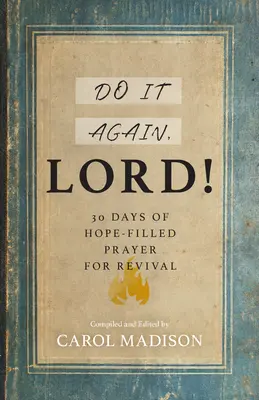 Zrób to jeszcze raz, Panie! 30 dni pełnej nadziei modlitwy o przebudzenie - Do It Again, Lord!: 30 Days of Hope-Filled Prayer for Revival