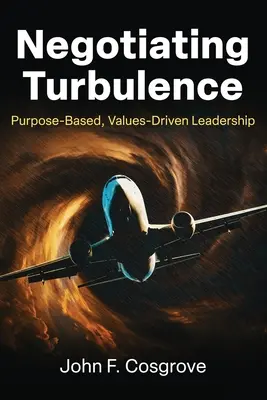 Negocjowanie turbulencji: Przywództwo oparte na celu i wartościach - Negotiating Turbulence: Purpose Based, Values Driven Leadership