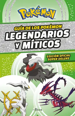 Gua Pokmon: Legendarios Y Mticos (Edicin Ampliada) / Pokmon: Legendarny i mityczny przewodnik (wydanie super deluxe) - Gua Pokmon: Legendarios Y Mticos (Edicin Ampliada) / Pokmon: Legendary and Mythical Guidebook (Super Deluxe Edition)