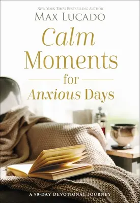 Spokojne chwile na niespokojne dni: 90-dniowa podróż modlitewna - Calm Moments for Anxious Days: A 90-Day Devotional Journey