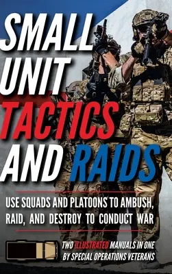 Taktyka i rajdy małych jednostek: Dwa ilustrowane podręczniki - Small Unit Tactics and Raids: Two Illustrated Manuals