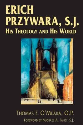 Erich Przywara, S.J.: Jego teologia i jego świat - Erich Przywara, S.J.: His Theology and His World