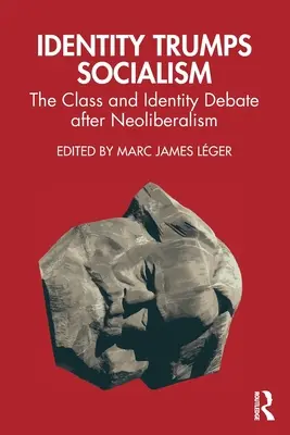 Tożsamość zwycięża socjalizm: Debata o klasie i tożsamości po neoliberalizmie - Identity Trumps Socialism: The Class and Identity Debate after Neoliberalism