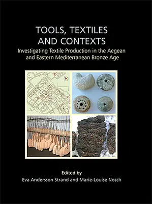 Narzędzia, tkaniny i konteksty: Badanie produkcji tekstyliów w egejskiej i wschodniośródziemnomorskiej epoce brązu - Tools, Textiles and Contexts: Investigating Textile Production in the Aegean and Eastern Mediterranean Bronze Age