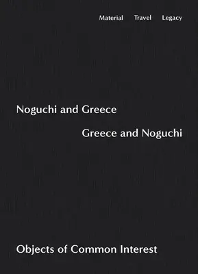 Noguchi i Grecja, Grecja i Noguchi: Obiekty wspólnego zainteresowania - Noguchi and Greece, Greece and Noguchi: Objects of Common Interest