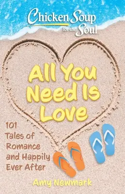 Chicken Soup for the Soul: All You Need Is Love: 101 Opowieści o romansie i szczęściu na zawsze - Chicken Soup for the Soul: All You Need Is Love: 101 Tales of Romance and Happily Ever After