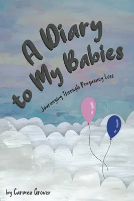 Pamiętnik dla moich dzieci: Podróż przez utratę ciąży - A Diary for My Babies:: Journeying Through Pregnancy Loss