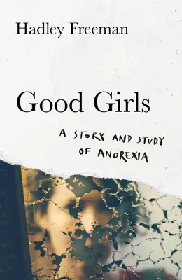 Dobre dziewczyny - historia i studium anoreksji - Good Girls - A Story and Study of Anorexia