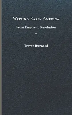 Writing Early America: Od imperium do rewolucji - Writing Early America: From Empire to Revolution