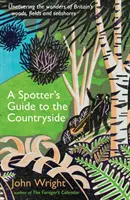 Spotter's Guide to the Countryside - Odkrywanie cudów brytyjskich lasów, pól i wybrzeży morskich - Spotter's Guide to the Countryside - Uncovering the wonders of Britain's woods, fields and seashores