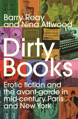 Dirty Books: Fikcja erotyczna i awangarda w Paryżu i Nowym Jorku połowy wieku - Dirty Books: Erotic Fiction and the Avant-Garde in Mid-Century Paris and New York