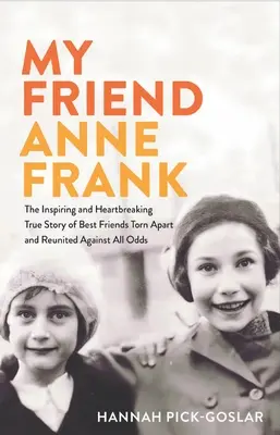 Mój przyjaciel Anne Frank: Inspirująca i łamiąca serce prawdziwa historia najlepszych przyjaciół rozdartych i połączonych wbrew wszelkim przeciwnościom - My Friend Anne Frank: The Inspiring and Heartbreaking True Story of Best Friends Torn Apart and Reunited Against All Odds