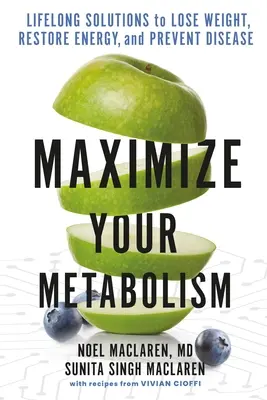Zmaksymalizuj swój metabolizm: Rozwiązania na całe życie, aby schudnąć, przywrócić energię i zapobiegać chorobom - Maximize Your Metabolism: Lifelong Solutions to Lose Weight, Restore Energy, and Prevent Disease