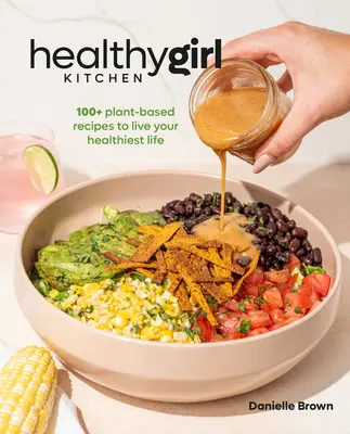 Healthygirl Kitchen: Ponad 100 roślinnych przepisów na najzdrowsze życie - Healthygirl Kitchen: 100+ Plant-Based Recipes to Live Your Healthiest Life