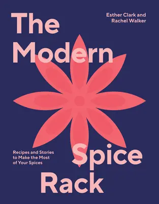 Nowoczesny stojak na przyprawy: Przepisy i historie, jak najlepiej wykorzystać przyprawy - The Modern Spice Rack: Recipes and Stories to Make the Most of Your Spices