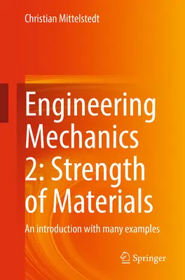 Mechanika techniczna 2: Wytrzymałość materiałów: Wprowadzenie z wieloma przykładami - Engineering Mechanics 2: Strength of Materials: An Introduction with Many Examples