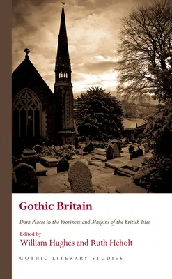 Gotycka Brytania: Mroczne miejsca na prowincji i obrzeżach Wysp Brytyjskich - Gothic Britain: Dark Places in the Provinces and Margins of the British Isles