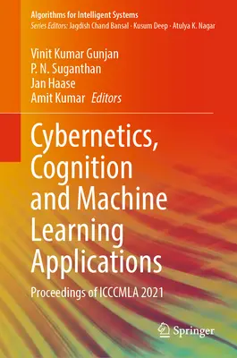 Zastosowania cybernetyki, poznania i uczenia maszynowego: Proceedings of Icccmla 2021 - Cybernetics, Cognition and Machine Learning Applications: Proceedings of Icccmla 2021