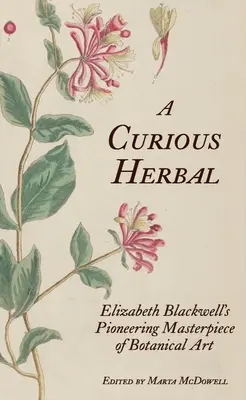 Ciekawe zioło: Pionierskie arcydzieło sztuki botanicznej Elizabeth Blackwell - A Curious Herbal: Elizabeth Blackwell's Pioneering Masterpiece of Botanical Art