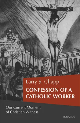 Spowiedź katolickiego robotnika: Nasz moment chrześcijańskiego świadectwa - Confession of a Catholic Worker: Our Moment of Christian Witness