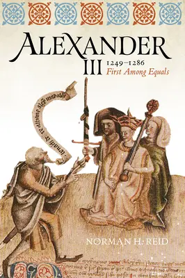 Aleksander III, 1249-1286: Pierwszy wśród równych - Alexander III, 1249-1286: First Among Equals