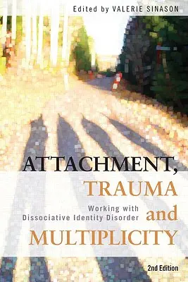 Przywiązanie, trauma i wielość: Praca z dysocjacyjnymi zaburzeniami tożsamości - Attachment, Trauma and Multiplicity: Working with Dissociative Identity Disorder