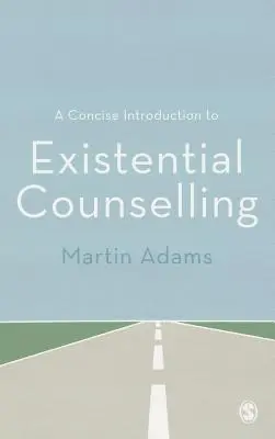 Zwięzłe wprowadzenie do doradztwa egzystencjalnego - A Concise Introduction to Existential Counselling