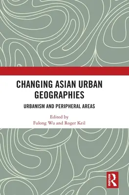 Zmieniające się azjatyckie geografie miejskie: Urbanizm i obszary peryferyjne - Changing Asian Urban Geographies: Urbanism and Peripheral Areas