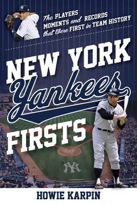 New York Yankees Firsts: Zawodnicy, momenty i rekordy, które były pierwsze w historii drużyny - New York Yankees Firsts: The Players, Moments, and Records That Were First in Team History