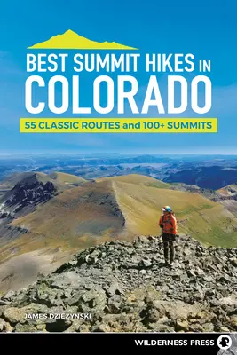 Best Summit Hikes in Colorado: 55 klasycznych tras i ponad 100 szczytów - Best Summit Hikes in Colorado: 55 Classic Routes and 100+ Summits