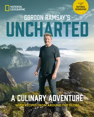 Gordon Ramsay's Uncharted: Kulinarna przygoda z 60 przepisami z całego świata - Gordon Ramsay's Uncharted: A Culinary Adventure with 60 Recipes from Around the Globe