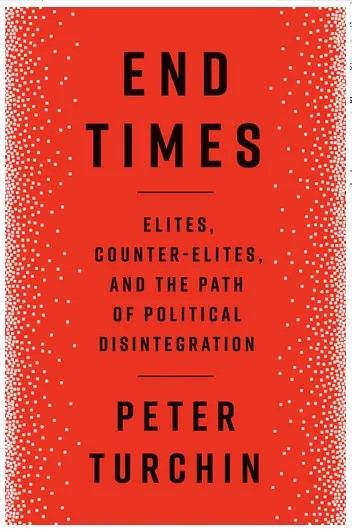 Czasy ostateczne: Elity, kontr-elity i ścieżka dezintegracji politycznej - End Times: Elites, Counter-Elites, and the Path of Political Disintegration