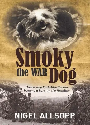 Smoky the War Dog: Jak mały Yorkshire Terrier stał się bohaterem na linii frontu - Smoky the War Dog: How a Tiny Yorkshire Terrier Became a Hero on the Frontline