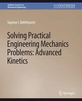 Rozwiązywanie praktycznych problemów mechaniki inżynieryjnej: Zaawansowana kinetyka - Solving Practical Engineering Mechanics Problems: Advanced Kinetics