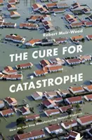 Lekarstwo na katastrofę - jak przestać produkować katastrofy naturalne - Cure for Catastrophe - How We Can Stop Manufacturing Natural Disasters