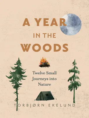 Rok w lesie: Dwanaście małych podróży w głąb natury - A Year in the Woods: Twelve Small Journeys Into Nature