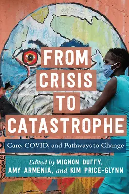 Od kryzysu do katastrofy: Opieka, Covid i ścieżki do zmian - From Crisis to Catastrophe: Care, Covid, and Pathways to Change