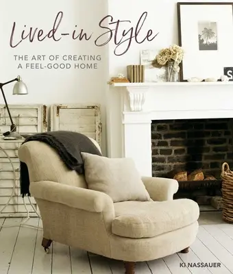 Styl życia: Sztuka tworzenia dobrego domu - Lived-In Style: The Art of Creating a Feel-Good Home