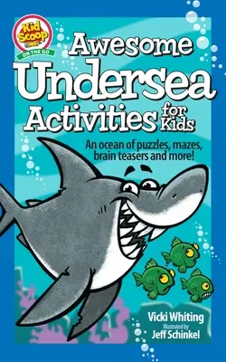 Niesamowite podmorskie aktywności dla dzieci: Ocean zagadek, labiryntów, łamigłówek i nie tylko! - Awesome Undersea Activities for Kids: An Ocean of Puzzles, Mazes, Brain Teasers, and More!