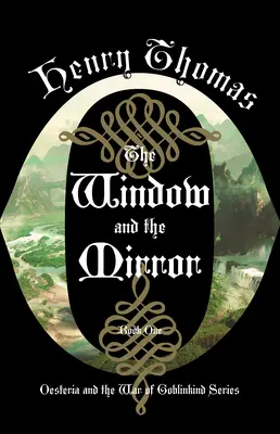 Okno i lustro: Księga pierwsza: Oesteria i wojna w Goblinkind - The Window and the Mirror: Book One: Oesteria and the War of Goblinkind