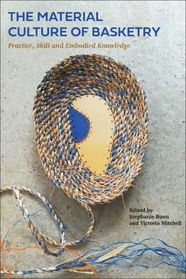 Kultura materialna koszykarstwa: Praktyka, umiejętności i wiedza ucieleśniona - The Material Culture of Basketry: Practice, Skill and Embodied Knowledge