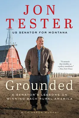 Uziemiony: Lekcje senatora na temat odzyskiwania wiejskiej Ameryki - Grounded: A Senator's Lessons on Winning Back Rural America