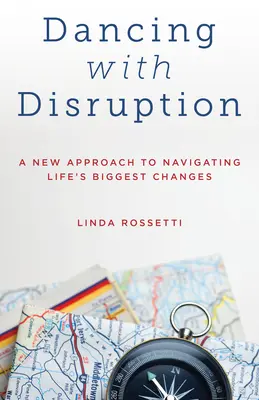 Taniec z zakłóceniami: Nowe podejście do radzenia sobie z największymi zmianami w życiu - Dancing with Disruption: A New Approach to Navigating Life's Biggest Changes