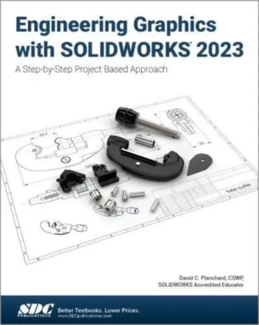 Grafika inżynierska z SOLIDWORKS 2023 - podejście oparte na projektach krok po kroku - Engineering Graphics with SOLIDWORKS 2023 - A Step-by-Step Project Based Approach